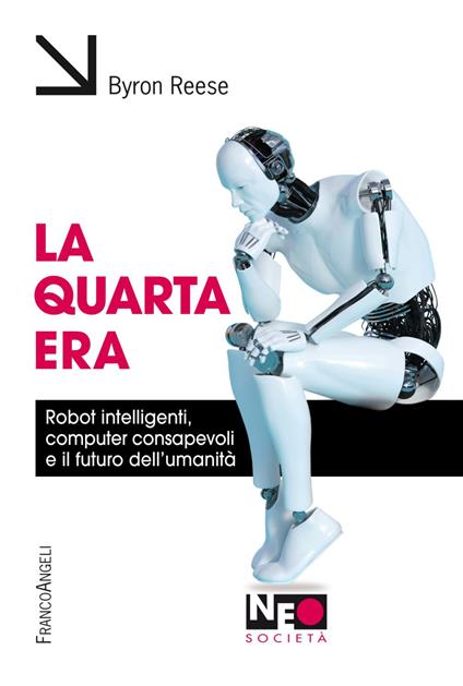 La quarta era. Robot intelligenti, computer consapevoli e il futuro dell'umanità - Byron Reese - copertina