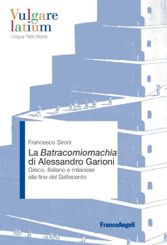 La Batracomiomachia di Alessandro Garioni. Greco, italiano e milanese alla fine del Settecento - Francesco Sironi - copertina