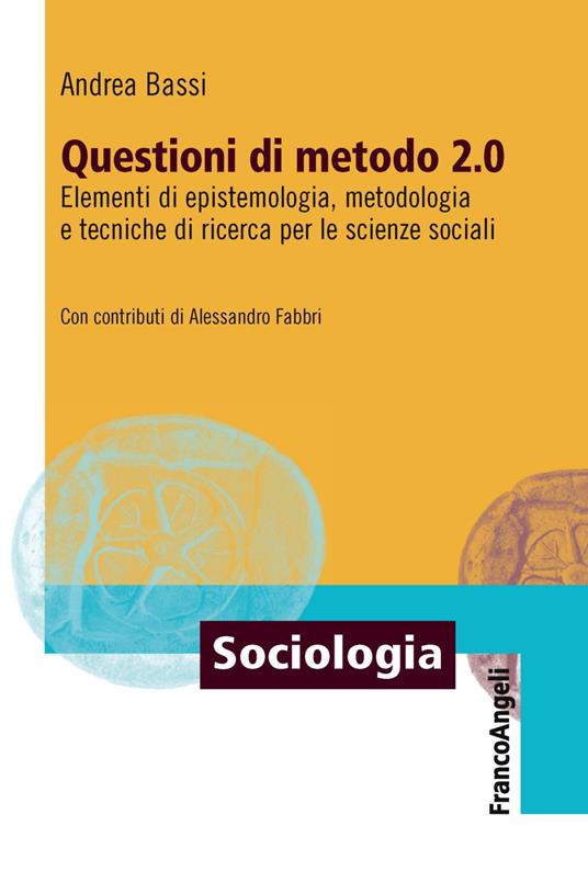 Questioni di metodo 2.0. Elementi di epistemologia, metodologia e tecniche di ricerca per le scienze sociali - Andrea Bassi - copertina