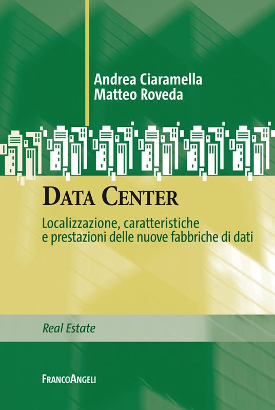 Data Center. Localizzazione, caratteristiche e prestazioni delle nuove fabbriche di dati - Andrea Ciaramella,Matteo Roveda - ebook