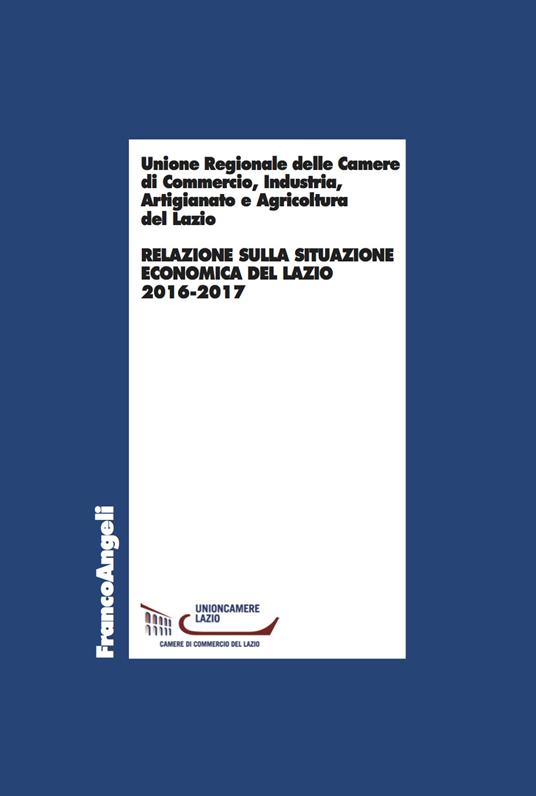 Relazione sulla situazione economica del Lazio 2016-2017 - Unione regionale Camere di commercio Lazio - ebook
