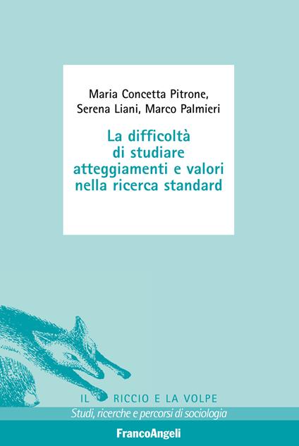 La difficoltà di studiare atteggiamenti e valori nella ricerca standard - Serena Liani,Marco Palmieri,Maria Concetta Pitrone - ebook