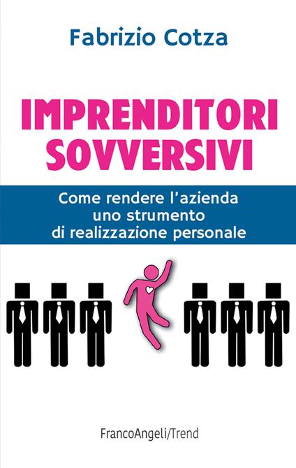 Imprenditori sovversivi. Come rendere l'azienda uno strumento di realizzazione personale - Fabrizio Cotza - ebook
