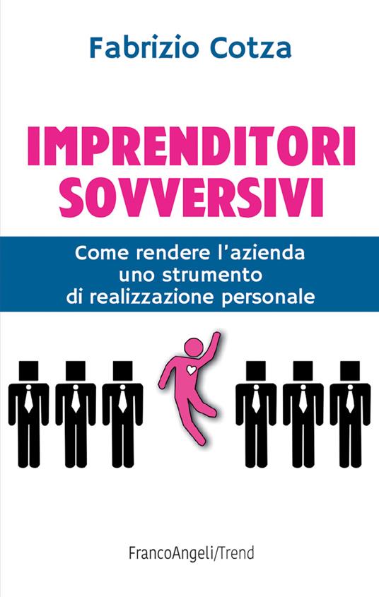Imprenditori sovversivi. Come rendere l'azienda uno strumento di realizzazione personale - Fabrizio Cotza - ebook