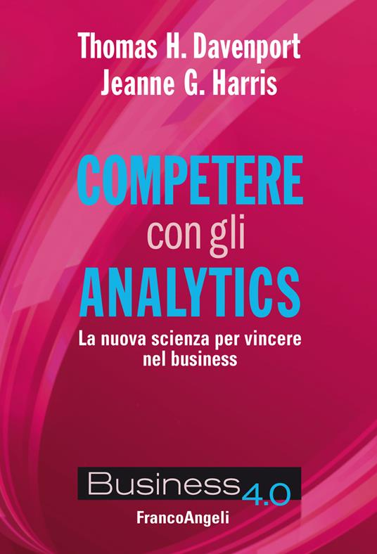 Competere con gli analytics. La nuova scienza per vincere nel business - Thomas H. Davenport,Jeanne G. Harris,Pierluigi Micalizzi - ebook