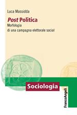 Post Politica. Morfologia di una campagna elettorale social