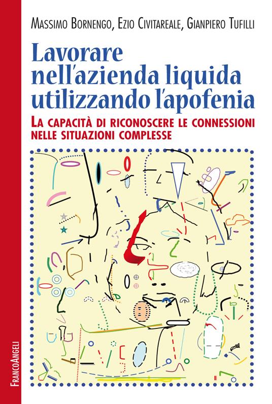 Lavorare nell'azienda liquida utilizzando l'apofenia. La capacità di riconoscere le connessioni nelle situazioni complesse - Massimo Bornengo,Ezio Civitareale,Gianpiero Tufilli - ebook