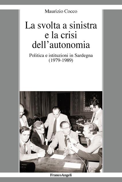 La svolta a sinistra e la crisi dell'autonomia. Politica e istituzioni in Sardegna (1979-1989) - Maurizio Cocco - ebook
