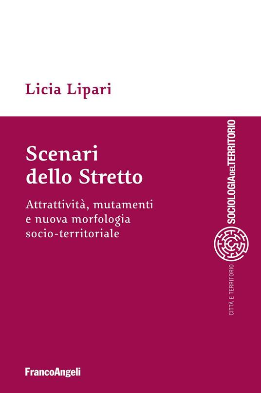 Scenari dello Stretto. Attrattività, mutamenti e nuova morfologia socio-territoriale - Licia Lipari - ebook