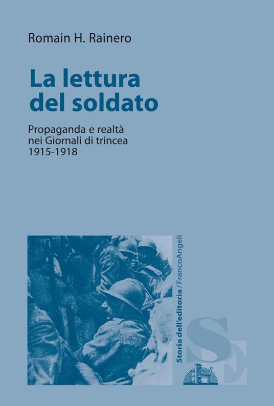 La lettura del soldato. Propaganda e realtà nei «Giornali di trincea» 1915-1918 - Romain H. Rainero - copertina