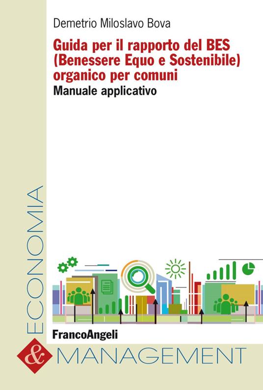 Guida per il rapporto del BES (Benessere Equo e Sostenibile) organico per comuni. Manuale applicativo - Demetrio Miloslavo Bova - copertina