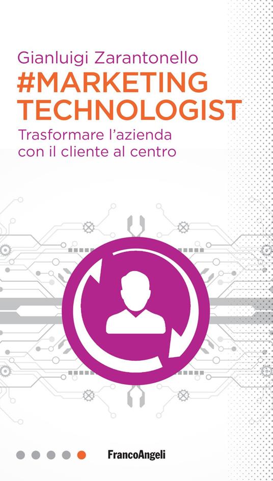 #marketing technologist. Trasformare l'azienda con il cliente al centro - Gianluigi Zarantonello - copertina