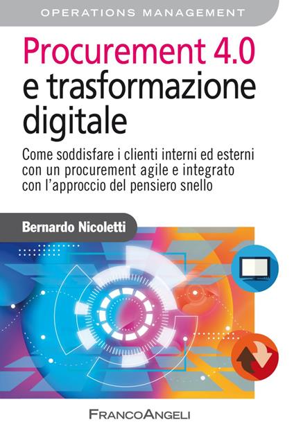 Procurement 4.0 e trasformazione digitale. Come soddisfare i clienti interni ed esterni con un procurement agile e integrato con l'approccio del pensiero snello - Bernardo Nicoletti - copertina