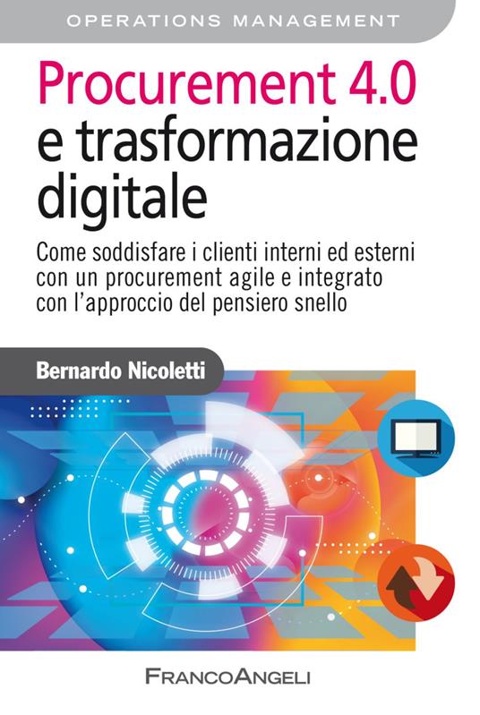 Procurement 4.0 e trasformazione digitale. Come soddisfare i clienti interni ed esterni con un procurement agile e integrato con l'approccio del pensiero snello - Bernardo Nicoletti - copertina