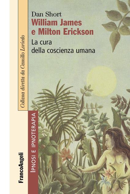 William James e Milton Erickson. La cura della coscienza umana - Dan Short - copertina