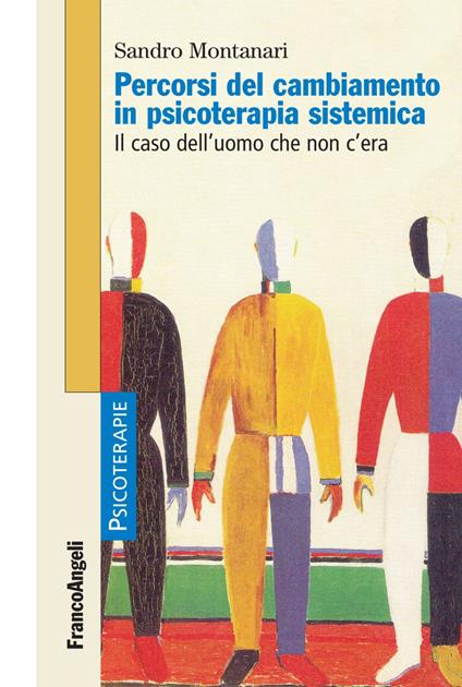 Percorsi del cambiamento in psicoterapia sistemica. Il caso dell'uomo che non c'era - Sandro Montanari - copertina