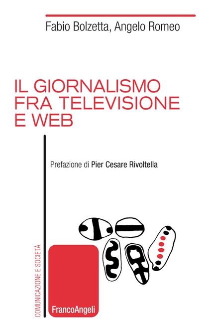 Il giornalismo tra televisione e web - Fabio Bolzetta,Angelo Romeo - copertina