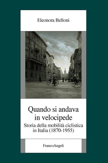 Quando si andava in velocipide. Storia della mobilità ciclistica in Italia (1870-1955) - Eleonora Belloni - copertina
