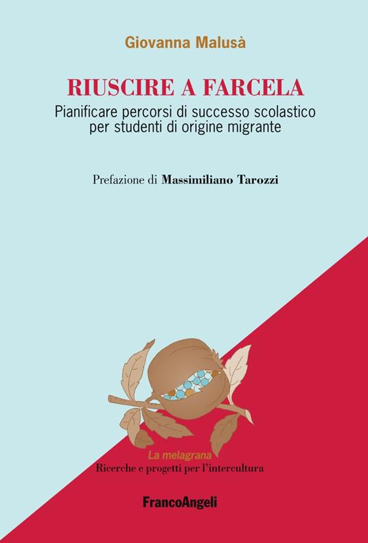 Riuscire a farcela. Pianificare percorsi di successo scolastico per studenti di origine migrante - Giovanna Malusà - copertina