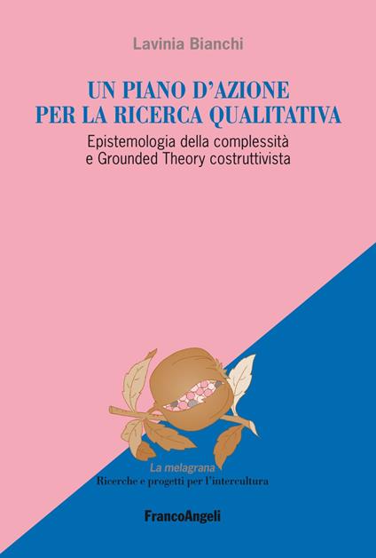 Un piano d'azione per la ricerca qualitativa. Epistemologia della complessità e Grounded Theory costruttivista - Lavinia Bianchi - copertina