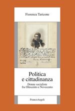 Politica e cittadinanza. Donne socialiste fra Ottocento e Novecento