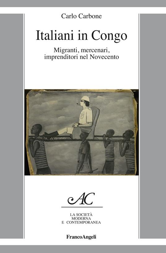 Italiani in Congo. Migranti, mercenari, imprenditori nel Novecento - Carlo Carbone - copertina