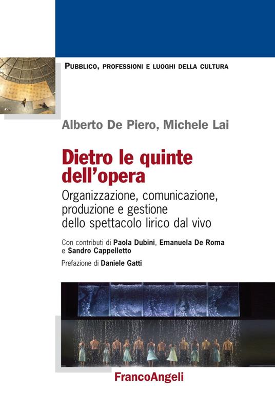 Dietro le quinte dell'opera. Organizzazione, comunicazione, produzione e gestione dello spettacolo lirico dal vivo - Michele Lai,Alberto De Piero - copertina