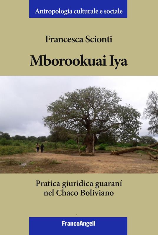 Mborookuai Iya. Pratica giuridica guaranì nel Chaco Boliviano - Francesca Scionti - copertina