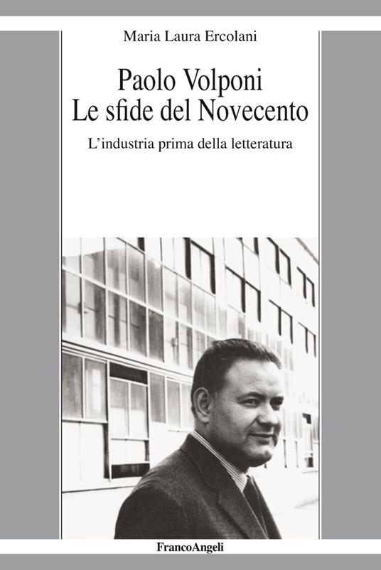 Paolo Volponi. Le sfide del Novecento. L'industria prima della letteratura - Maria Laura Ercolani - copertina