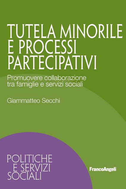 Tutela minorile e processi partecipativi. Promuovere collaborazione tra famiglie e servizi sociali - Giammatteo Secchi - copertina