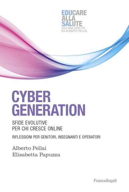 Cyber generation. Sfide evolutive per chi cresce online. Riflessioni per genitori, insegnanti e operatori - Alberto Pellai,Elisabetta Papuzza - copertina