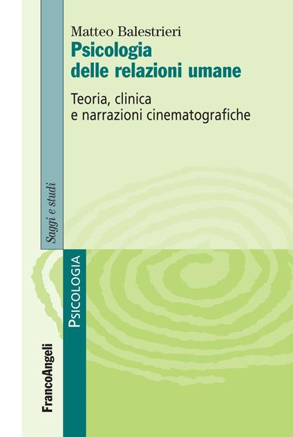 Psicologia delle relazioni umane. Teoria, clinica e narrazioni cinematografiche - Matteo Balestrieri - copertina
