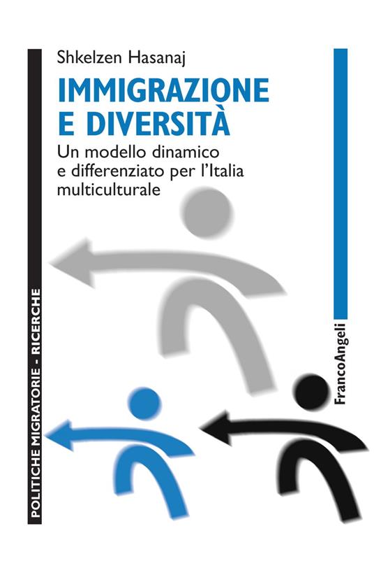 Immigrazione e diversità. Un modello dinamico e differenziato per l'Italia multiculturale - Shkelzen Hasanaj - copertina