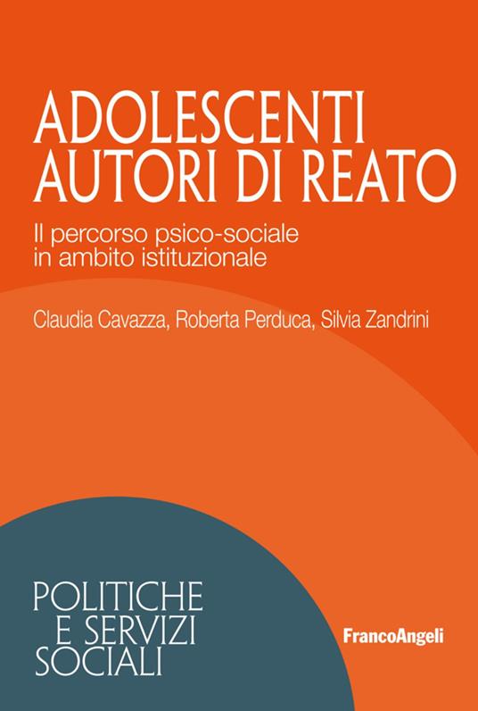 Adolescenti autori di reato. Il percorso psico-sociale in ambito istituzionale - Silvia Zandrini,Claudia Cavazza,Roberta Perduca - copertina