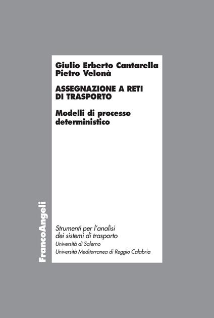 Assegnazione a reti di trasporto. Modelli di processo deterministico - Giulio Erberto Cantarella,Pietro Velonà - copertina