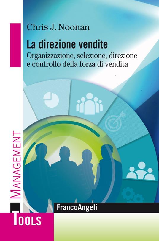 La direzione vendite. Organizzazione, selezione, direzione e controllo della forza di vendita - Chris Noonan - copertina