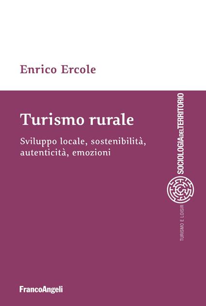 Turismo rurale. Sviluppo locale, sostenibilità, autenticità, emozioni - Enrico Ercole - copertina