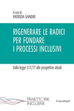 Rigenerare le radici per fondare i processi inclusivi. Dalla legge 517/77 alle prospettive attuali