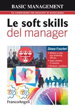 Le soft skills del manager. Mettere in atto una leadership efficace. Saper ottenere il consenso. Risolvere i problemi
