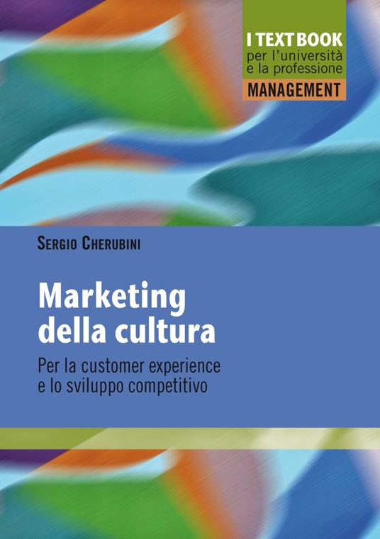 Marketing della cultura. Per la customer experience e lo sviluppo competitivo - Sergio Cherubini - copertina