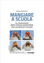 Mangiare a scuola. La rivoluzione della mensa sostenibile che cambierà il mondo