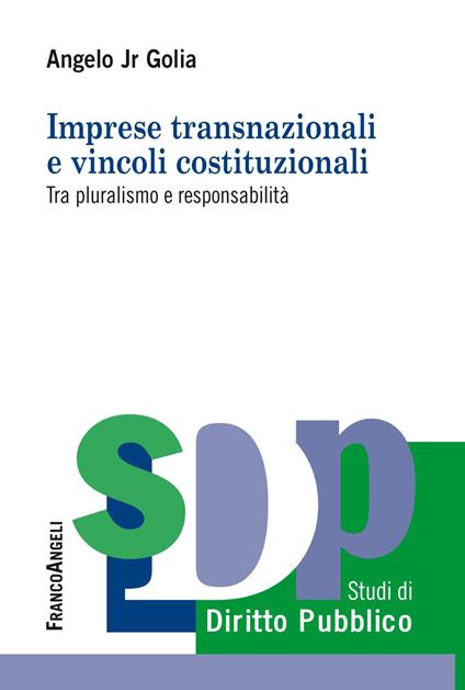 Imprese transnazionali e vincoli costituzionali. Tra pluralismo e responsabilità - Angelo Golia Jr. - copertina