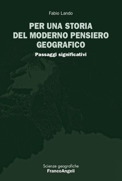 Per una storia del moderno pensiero geografico. Passaggi significativi - Fabio Lando - copertina