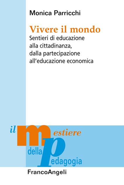 Vivere il mondo. Sentieri di educazione alla cittadinanza, dalla partecipazione all'educazione economica - Monica Parricchi - copertina