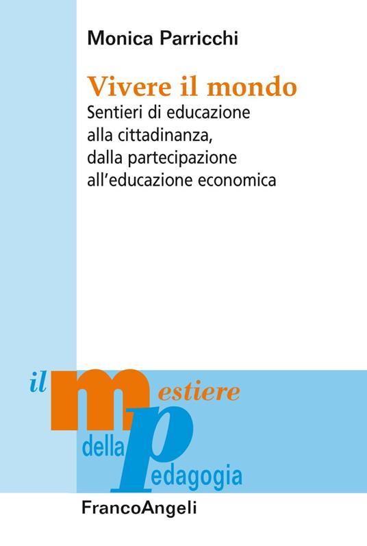 Vivere il mondo. Sentieri di educazione alla cittadinanza, dalla partecipazione all'educazione economica - Monica Parricchi - copertina