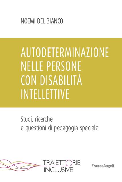 Autodeterminazione nelle persone con disabilità intellettive. Studi, ricerche e questioni di pedagogia speciale - Noemi Del Bianco - copertina