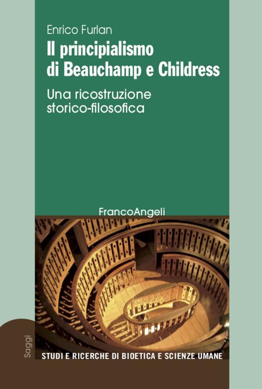 Il principialismo di Beauchamp e Childress. Una ricostruzione storico-filosofica - Enrico Furlan - copertina