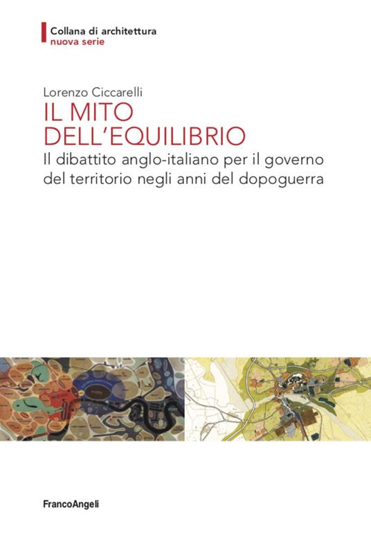 Il mito dell'equilibrio. Il dibattito anglo-italiano per il governo del territorio negli anni del dopoguerra - Lorenzo Ciccarelli - copertina
