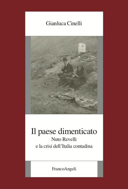 Il paese dimenticato. Nuto Revelli e la crisi dell'Italia contadina - Gianluca Cinelli - copertina