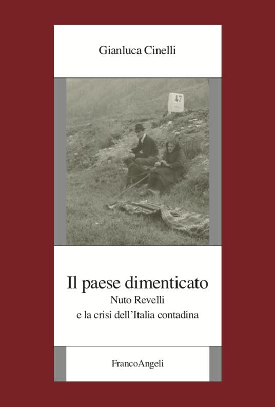 Il paese dimenticato. Nuto Revelli e la crisi dell'Italia contadina - Gianluca Cinelli - copertina